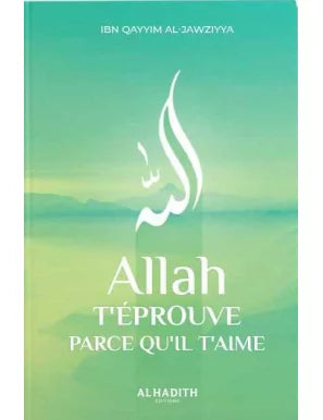 Allah t'éprouve parce qu'Il t'aime – Ibn Qayyim Al-Jawziyya