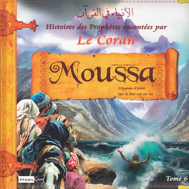 Moussa – Histoires des Prophètes racontées par le Coran T.6