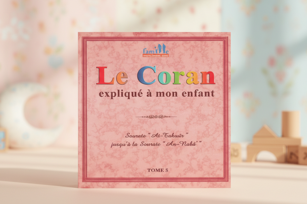 Le Coran expliqué à mon enfant - Tome 5 - PIXELGRAF - Editions Sana