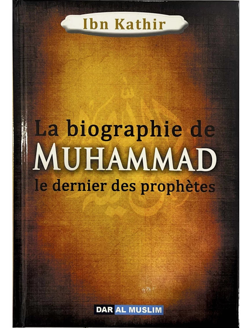 La biographie de Muhammad – Le dernier des Prophètes – Ibn Kathir