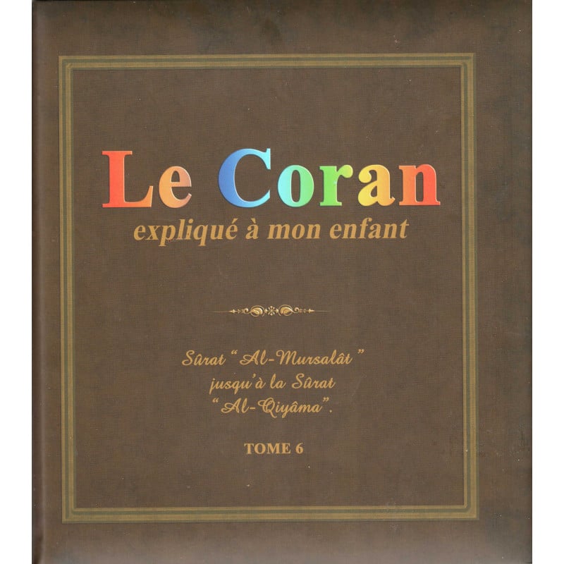 Le Coran expliqué à mon enfant - Tome 6 - PIXELGRAF - Editions Sana
