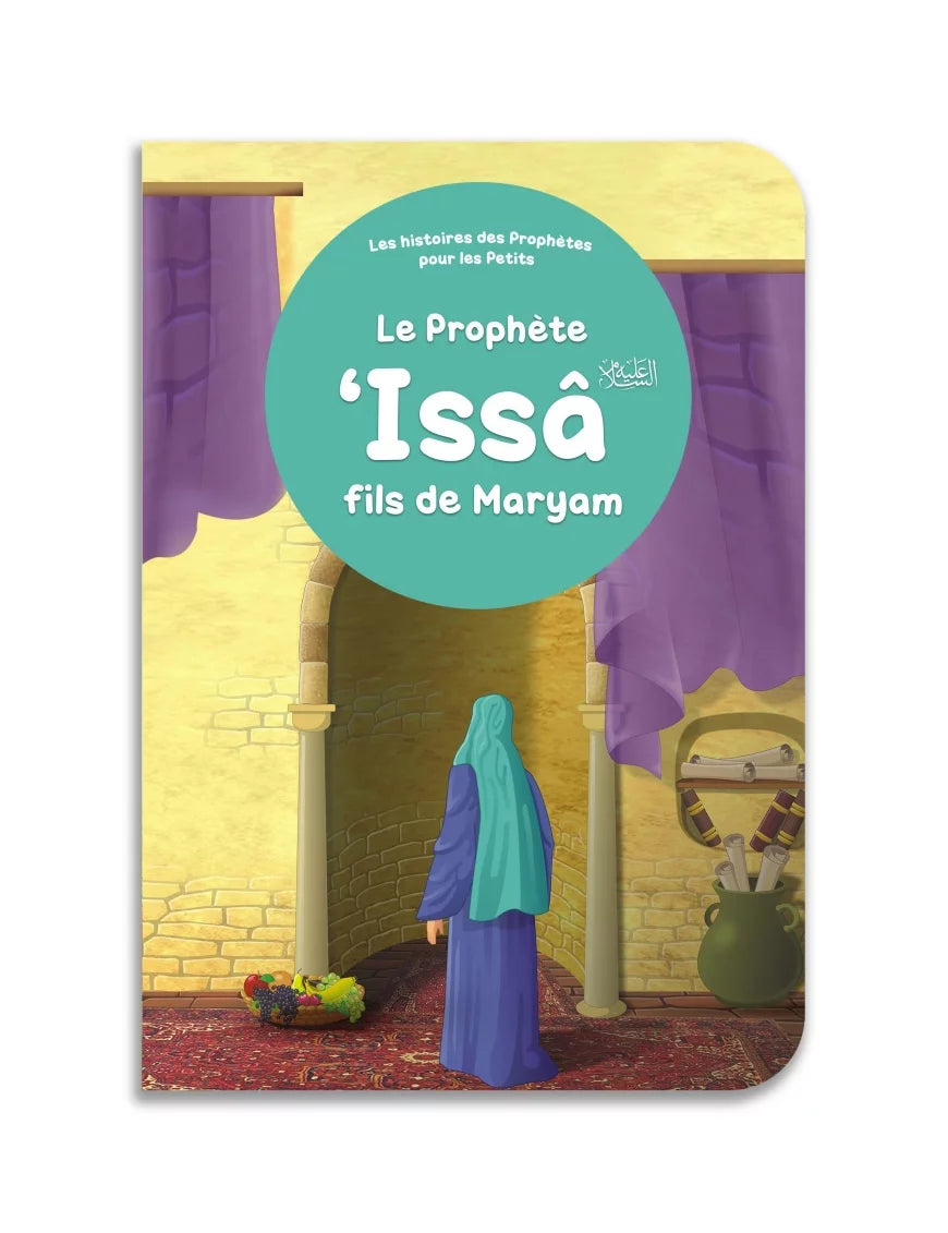 Le prophète 'Issâ fils de Maryam - Histoires des Prophètes pour les Petits - Orientica