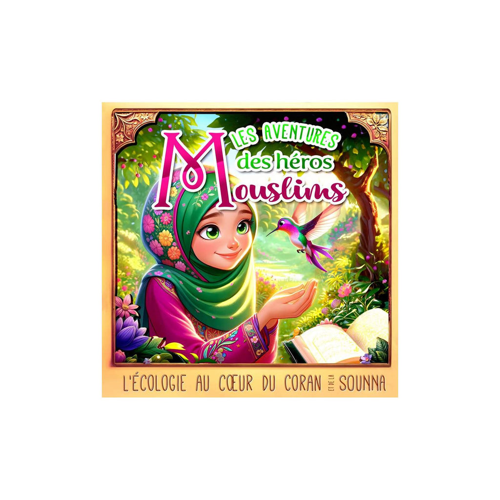Les Aventures des Héros Mouslims – L'Écologie au Cœur du Coran et de la Sounna