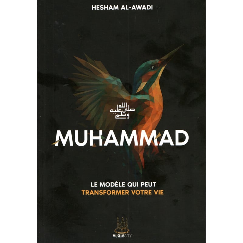 Muhammad ﷺ – Le modèle qui peut transformer votre vie - Hesham Al Awadi -