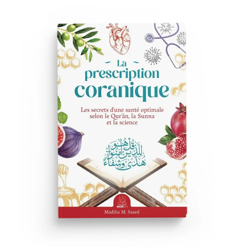 La Prescription Coranique – Les secrets d'une santé optimale selon le Qur'ân, la Sunna et la science