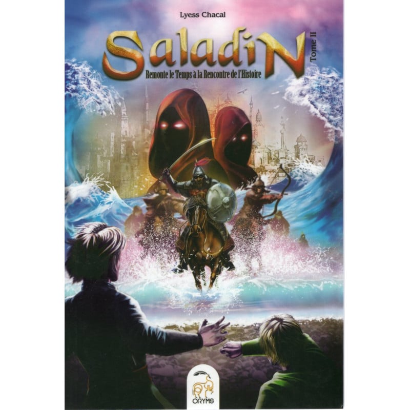 Saladin – Tome II : Remonte le Temps à la Rencontre de l'Histoire